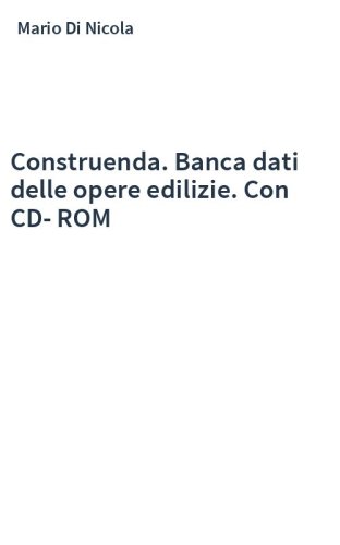 Construenda. Banca dati delle opere edilizie. Con CD-ROM