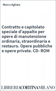 Contratto e capitolato speciale d'appalto per opere di manutenzione ordinaria, straordinaria e restauro. Opere pubbliche e opere private. CD-ROM