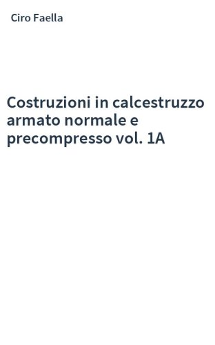 Costruzioni in calcestruzzo armato normale e precompresso vol. 1A