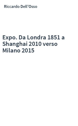 Expo. Da Londra 1851 a Shanghai 2010 verso Milano 2015