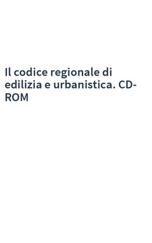 Il codice regionale di edilizia e urbanistica. CD-ROM