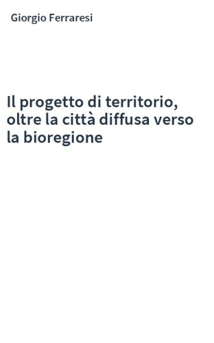Il progetto di territorio, oltre la città diffusa verso la bioregione