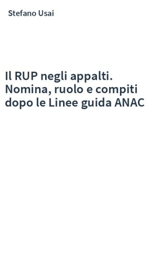 Il RUP negli appalti. Nomina, ruolo e compiti dopo le Linee guida ANAC