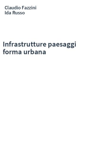 Infrastrutture paesaggi forma urbana