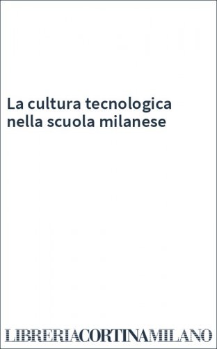 La cultura tecnologica nella scuola milanese