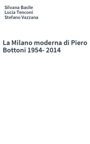 La Milano moderna di Piero Bottoni 1954-2014