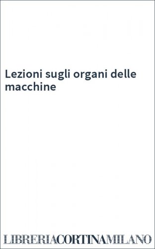 Lezioni sugli organi delle macchine