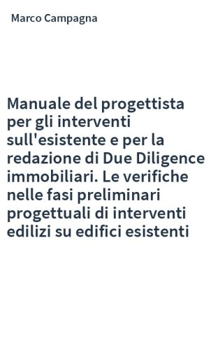 Manuale del progettista per gli interventi sull'esistente e per la redazione di Due Diligence immobiliari. Le verifiche nelle fasi preliminari progettuali di interventi edilizi su edifici esistenti