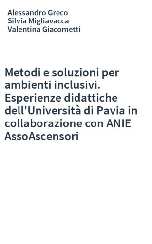 Metodi e soluzioni per ambienti inclusivi. Esperienze didattiche dell'Università di Pavia in collaborazione con ANIE AssoAscensori