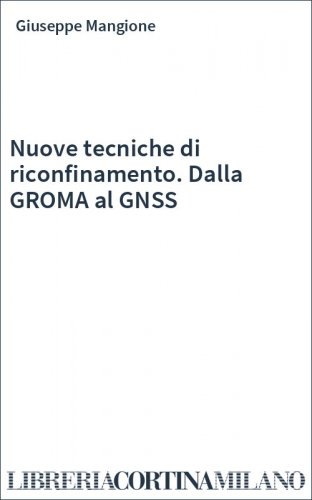 Nuove tecniche di riconfinamento. Dalla GROMA al GNSS