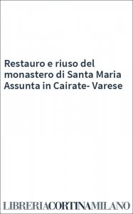 Restauro e riuso del monastero di Santa Maria Assunta in Cairate-Varese
