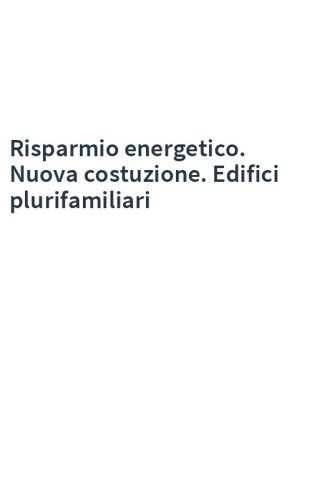 Risparmio energetico. Nuova costuzione. Edifici plurifamiliari