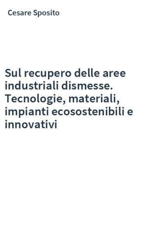Sul recupero delle aree industriali dismesse. Tecnologie, materiali, impianti ecosostenibili e innovativi