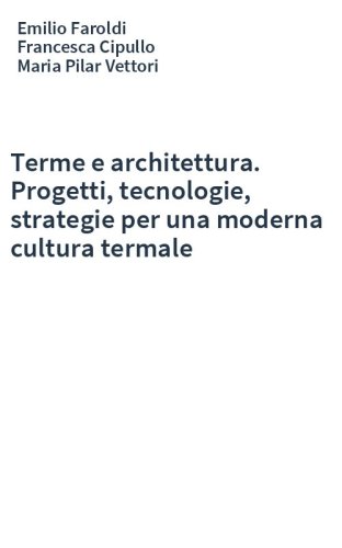 Terme e architettura. Progetti, tecnologie, strategie per una moderna cultura termale