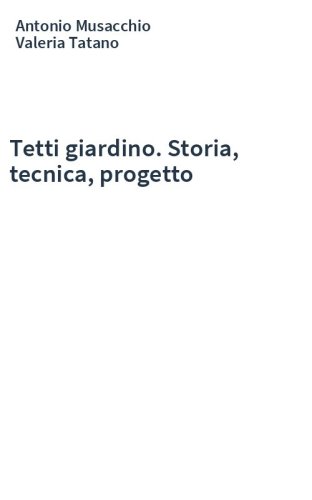 Tetti giardino. Storia, tecnica, progetto