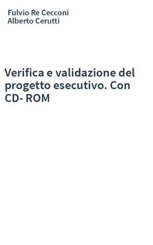 Verifica e validazione del progetto esecutivo. Con CD-ROM