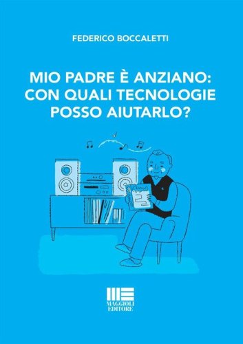 Mio padre è anziano: con quali tecnologie posso aiutarlo?