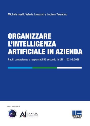 Organizzare l'intelligenza artificiale in azienda. Ruoli, competenze e responsabilità secondo la UNI 11621-8:2026