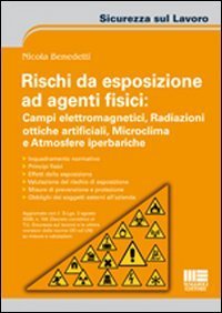 Rischi da esposizione ad agenti fisici: campi elettromagnetici, radiazioni ottiche artificiali, microclima e atmosfere iperbariche