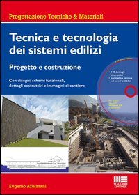 Tecnica e tecnologia dei sistemi edilizi. Progetto e costruzione. Con disegni, schemi funzionali, dettagli costruttivi e immagini di cantiere