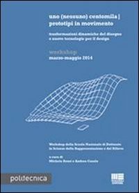 Uno (nessuno) centomila prototipi in movimento. Trasformazioni dinamiche del disegno e nuove tecnologie per il design