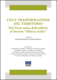Uso e trasformazione del territorio. Dal testo unico dell'edilizia al decreto «Sblocca Italia»