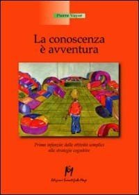 La conoscenza è un'avventura. Prima infanzia, dalle attività semplici alle strategie cognitive