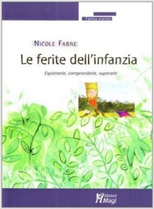 Le ferite dell'infanzia. Esprimerle, comprenderle, superarle