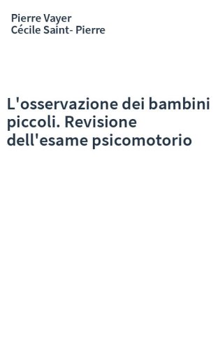 L'osservazione dei bambini piccoli. Revisione dell'esame psicomotorio