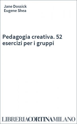 Pedagogia creativa. 52 esercizi per i gruppi