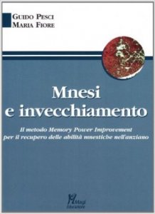 Mnesi e invecchiamento. Il metodo memory power improvement per il recupero delle abilità mnestiche nell'anziano
