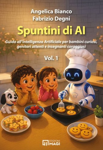 Spuntini di AI. Guida all'Intelligenza Artificiale per bambini curiosi, genitori attenti e insegnanti coraggiosi