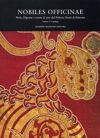 Nobiles officinae. Perle, filigrane e trame di seta dal Palazzo reale di Palermo. Catalogo della mostra di Palermo (18 dicembre 2003-10 marzo 2004)