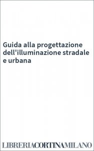 Guida alla progettazione dell'illuminazione stradale e urbana