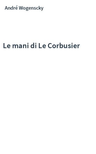 Le mani di Le Corbusier