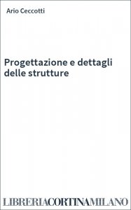 Progettazione e dettagli delle strutture