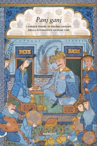 Panj ganj. I cinque tesori di Nezami Ganjavi della Fondazione Giorgio Cini