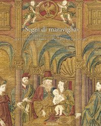«Segni di maraviglia». I ricami su disegno di Pollaiolo per il Parato di San Giovanni. Storia e restauro