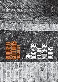 Roberto Gottardi, arquitecto. Sin dogmas y con muchas dudas. Catalogo della mostra (L'Avana, 6-30 ottobre 2016)