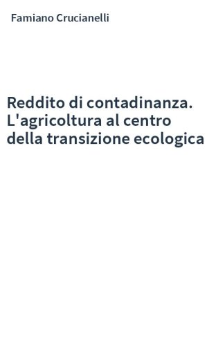 Reddito di contadinanza. L'agricoltura al centro della transizione ecologica