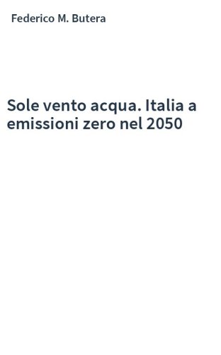Sole vento acqua. Italia a emissioni zero nel 2050