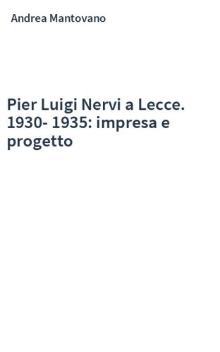 Pier Luigi Nervi a Lecce. 1930-1935: impresa e progetto