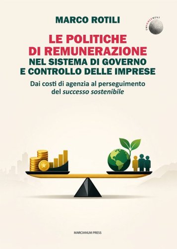 Le politiche di remunerazione nel sistema di governo e controllo delle imprese. Dai costi di agenzia al perseguimento del successo sostenibile