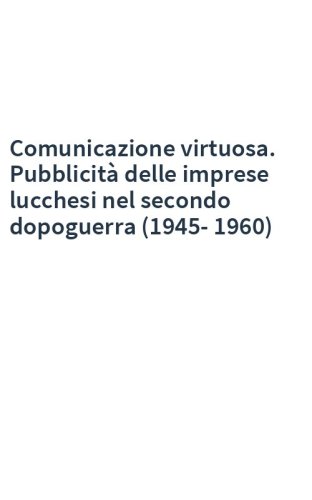 Comunicazione virtuosa. Pubblicità delle imprese lucchesi nel secondo dopoguerra (1945-1960)