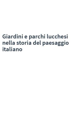 Giardini e parchi lucchesi nella storia del paesaggio italiano