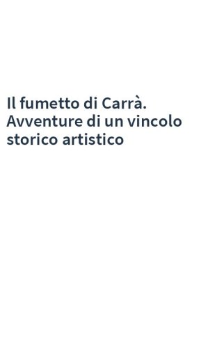 Il fumetto di Carrà. Avventure di un vincolo storico artistico