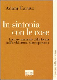 In sintonia con le cose. La base materiale della forma nell'architettura contemporanea