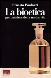 La bioetica. Per decidere della nostra vita