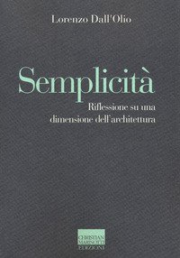 Semplicità. Riflessioni su una dimensione dell'architettura