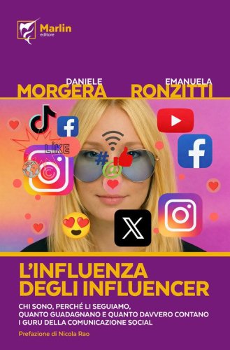 L'influenza degli influencer. Chi sono, perché li seguiamo, quanto guadagnano e quanto davvero contano i guru della comunicazione social
